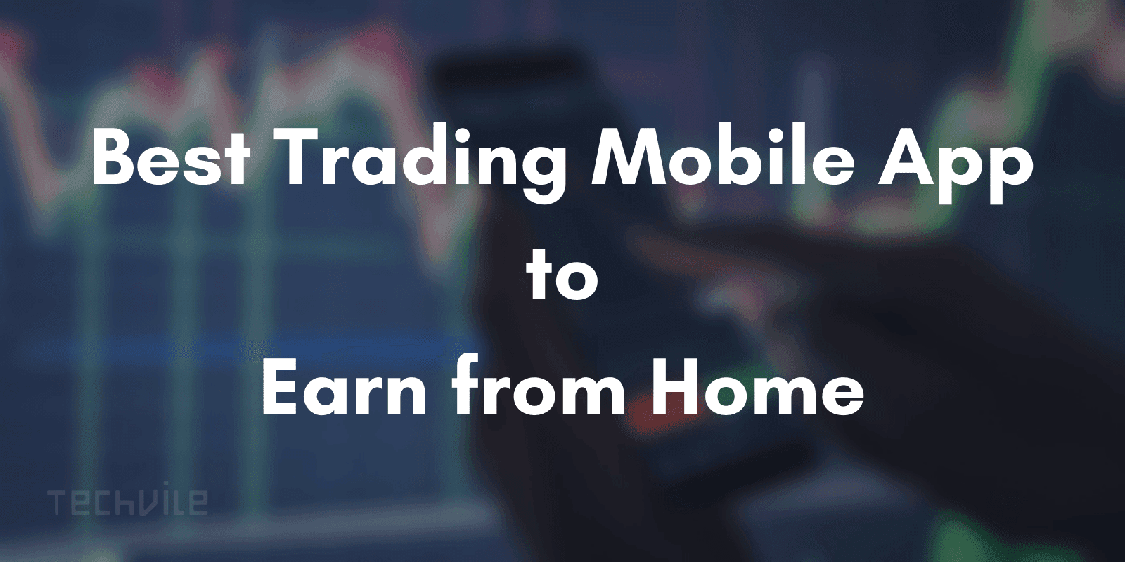 Best Trading Mobile App to Earn from home – April 2020