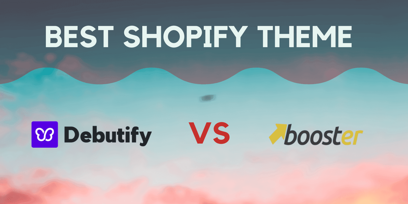 Debutify Vs Booster, Finding the Best Converting Shopify Theme