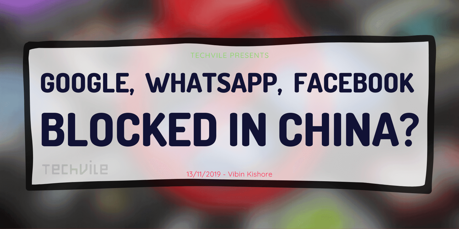 Why Google, Facebook, and Whatsapp Blocked in China?